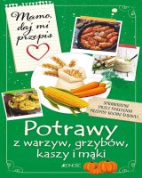 Mamo daj mi przepis. Potrawy z warzyw grzybów kasz i mąki