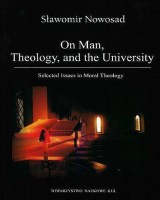On Man, Theology, and the University. Selected Issues in Moral Theology. Seria: Prace Wydziału Teologii 215