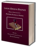Logos i Ethos w Polityce. Księga jubileuszowa Profesora Stanisława Wójcika