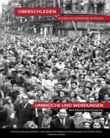 Oberschlesien in der Volksrepublik Polen. Umbrüche und Wendungen