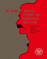 Po jednej i drugiej stronie linii Ribbentrop-Mołotow. Okupacja niemiecka i sowiecka ziem polskich w latach 1939-1941 w porównaniu. Tom 1