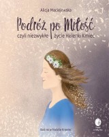 Podróż po Miłość czyli zwykłe życie Helenki Kmieć