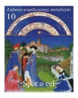 Zadania współczesnej metafizyki cz. 10. Spór o cel