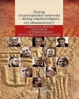 Dialog chrześcijańsko-żydowski - dialog międzyreligijny czy ekumeniczny? Seria: Źródła i monografie 505