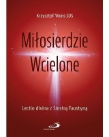 Miłosierdzie Wcielone. Lectio divina z Siostrą Faustyną 