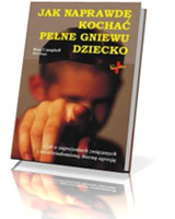 Jak naprawdę kochać pełne gniewu dziecko