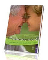 Przekazać wiarę. Książka dla tych, którzy doczekali się wnuków