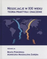 Negocjacje w XXI wieku. Teoria, praktyka i znaczenie