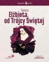 Skuteczni Święci. Elżbieta od Trójcy Świętej