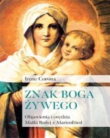 Znak Boga żywego. Objawienia i orędzia Matki Bożej z Marienfried