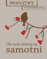 Modlitwy w trudnościach. Dla tych, którzy są samotni