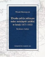 Pruska policja polityczna wobec mniejszości polskiej w latach 1871-1933