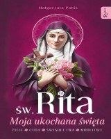 Św. Rita Moja ukochana święta. Życie, Cuda, Świadectwa, Modlitwy