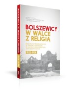 Bolszewicy w walce z religią. Kościół rzymskokatolicki w Związku Sowieckim w polskich dokumentach