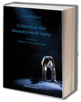Człowiek w sieci dramatycznych napięć. Interpretacje polskiego dramatu najnowszego