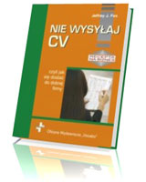 Nie wysyłaj CV, czyli jak się dostać do dobrej firmy. Recepta na biznes