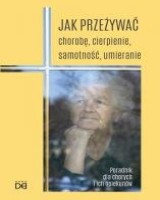 Jak przeżywać chorobę, cierpienie, samotność, umieranie