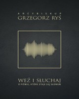 Weź i słuchaj. O Piśmie, które staje się Słowem