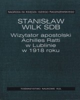 Wizytator apostolski Achilles Ratti w Lublinie w 1918 roku