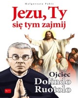 Jezu, Ty się tym zajmij. Ojciec Dolindo Ruotolo