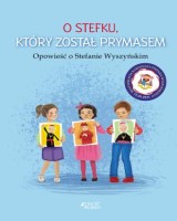 O Stefku który został prymasem. Opowieść o Stefanie Wyszyńskim