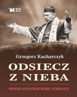 Odsiecz z nieba Prymas Wyszyński wobec rewolucji
