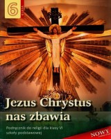 Religia. SP 6. Podręcznik. Jezus Chrystus nas zbawia
