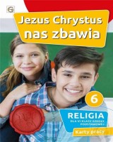 Katechizm. Klasa 6. Szkoła podstawowa. Jezus Chrystus nas zbawia. Karty pracy