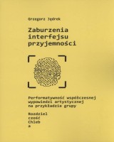 Zaburzenia interfejsu przyjemności. Performatywność współczesnej wypowiedzi artystycznej na przykładzie grupy Rozdzielczość Chleba