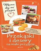 Przekąski i desery na małe przyjęcia. Mamo daj mi przepis
