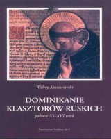 Dominikanie klasztorów ruskich. Połowa XV-XVI wiek