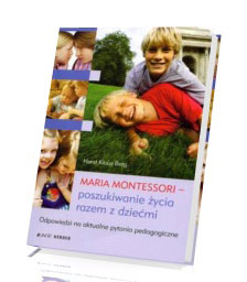 Maria Montessori. Poszukiwanie życia razem z dziećmi