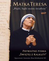 Pójdź, bądź moim światłem. Prywatne pisma Świętej z Kalkuty (2021)