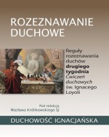 Rozeznawanie duchowe. Reguły rozeznawania duchów drugiego tygodnia Ćwiczeń duchowych św. Ignacego Loyoli
