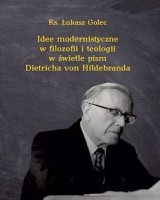 Idee modernistyczne w filozofii i teologii w świetle pism Dietricha von Hildebranda