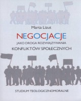 Negocjacje jako droga rozwiązywania konfliktów społecznych. Studium teologicznomoralne