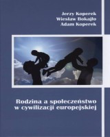 Rodzina a społeczeństwo w cywilizacji europejskiej. Studium teoretyczno-empiryczne