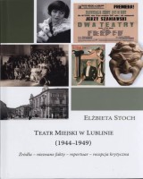 Teatr Miejski w Lublinie (1944-1949). Źródła - nieznane fakty - repertuar - recepcja krytyczna