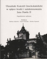 Ukraiński Kościół Greckokatolicki w optyce troski i zainteresowania Jana Pawła II. Zagadnienia wybrane