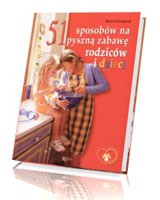 51 sposobów na pyszną zabawę rodziców i dzieci