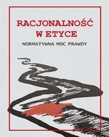 Racjonalność w etyce. Normatywna moc prawdy