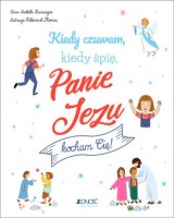 Kiedy czuwam kiedy śpię. Panie Jezu, kocham Cię!