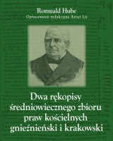 Dwa rękopisy średniowiecznego zbioru praw kościelnych gnieźnieński i krakowski - Romuald Hube