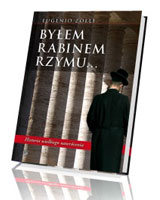 Byłem rabinem Rzymu. Historia wielkiego nawrócenia