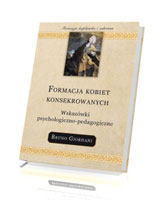 Formacja kobiet konsekrowanych. Wskazówki psychologiczno-pedagogiczne. Seria: Formacja kapłańska i zakonna