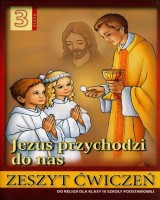 Religia. Klasa 3. Szkoła podstawowa. Ćwiczenia. Jezus przychodzi do nas