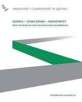 Słowa - znaczenia - konteksty. Prace ofiarowane prof. Władysławowi Makarskiemu. Seria: Prace Wydziału Historyczno-Filologicznego 207