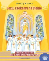 Religia. Jezu, czekamy na Ciebie. Ćwiczenia dla klasy 3 szkoły podstawowej