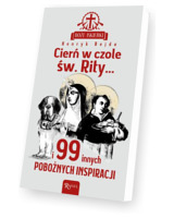 Boże iskierki. Cierń w czole św. Rity... i 99 pobożnych inspiracji