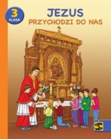 Katechizm. Klasa 3. Szkoła podstawowa. Jezus przychodzi do nas. Podręcznik + ćwiczenia